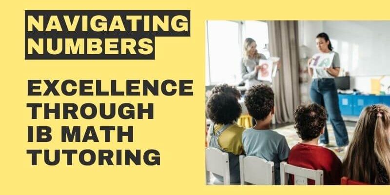 Navigating Numbers: Excellence through IB Math Tutoring - IB Maths Tutor